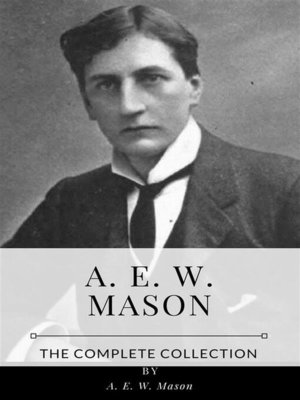 cover image of A. E. W. Mason &#8211; the Complete Collection